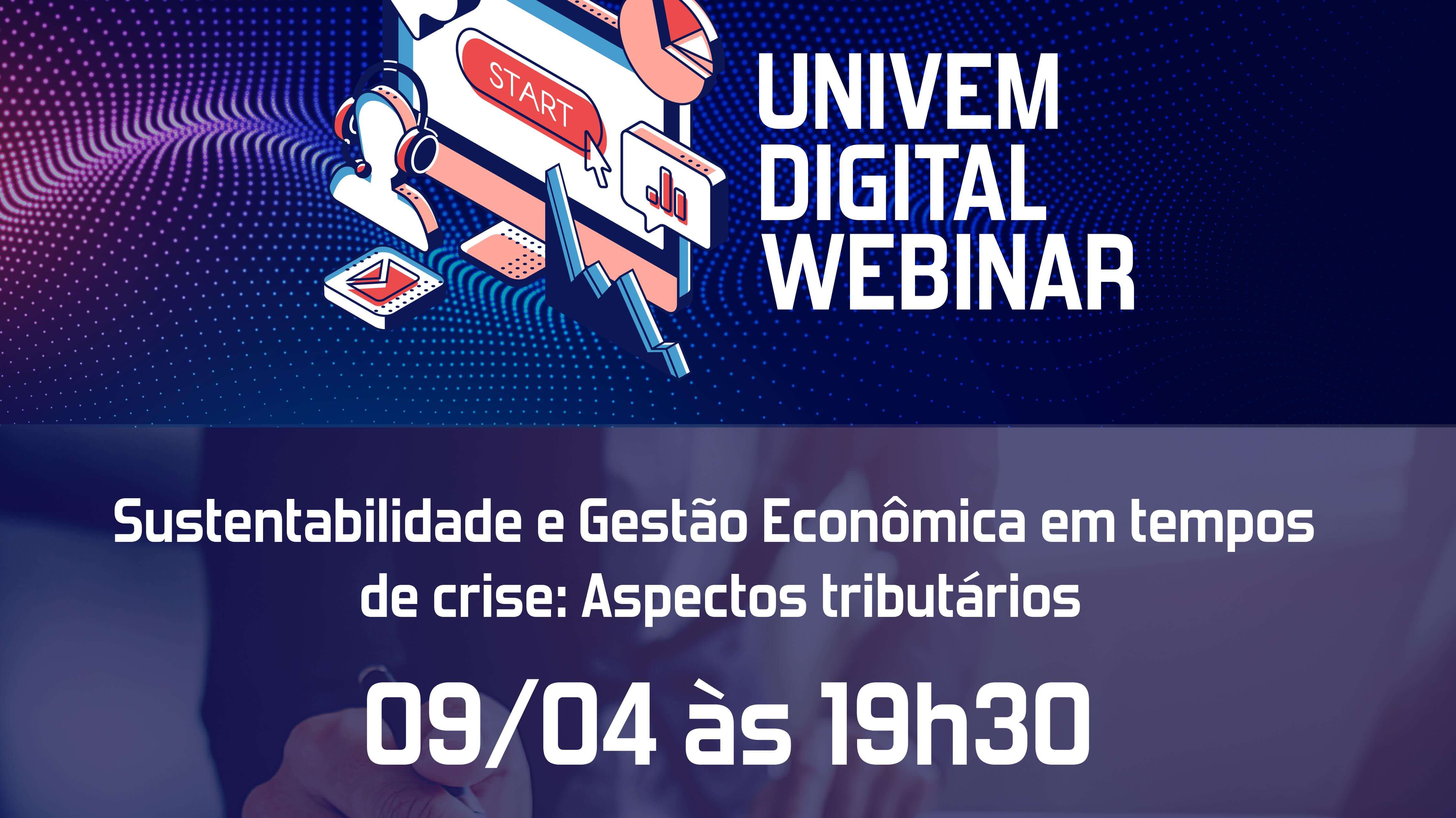 UNIVEM DIGITAL WEBINAR: Ciências Contábeis e Administração discutem: Sustentabilidade Econômica analisando as mudanças tributárias e trabalhistas na sociedade para gestão da crise